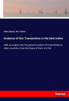 Evidence of Our Transactions in the East Indies - Adams, John;Parker, Mr.