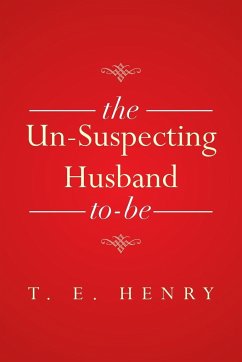 The Un-Suspecting Husband To-Be - Henry, T. E.