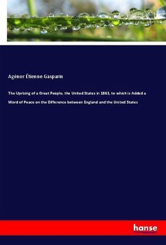 The Uprising of a Great People, the United States in 1861, to which is Added a Word of Peace on the Difference between England and the United States - Gasparin, Agénor Étienne