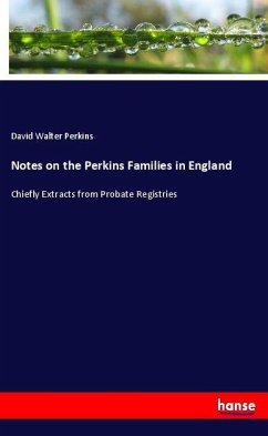 Notes on the Perkins Families in England - Perkins, David Walter