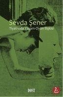 Tiyatroda Yasam-Oyun Iliskisi - Sener, Sevda