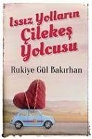 Issiz Yollarin Cilekes Yolcusu - Gül Bakirhan, Rukiye