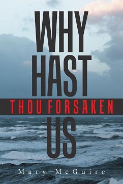 Why Hast Thou Forsaken Us? - McGuire, Mary