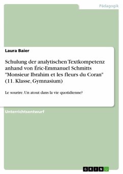 Schulung der analytischen Textkompetenz anhand von Éric-Emmanuel Schmitts "Monsieur Ibrahim et les fleurs du Coran" (11. Klasse, Gymnasium) Schulung der analytischen Textkompetenz anhand von Éric-Emmanuel Schmitts "Monsieur Ibrahim et les fleurs du Coran" (11. Klasse, Gymnasium)
