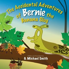 The Accidental Adventures of Bernie the Banana Slug - Smith, G. Michael