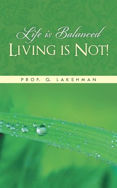 Life Is Balanced Living Is Not! - Lakshman, G.