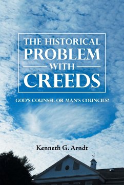 The Historical Problem with Creeds - Arndt, Kenneth G.