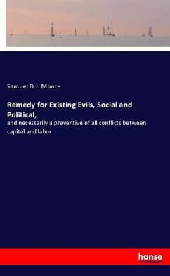 Remedy for Existing Evils, Social and Political, - Moore, Samuel D.J.