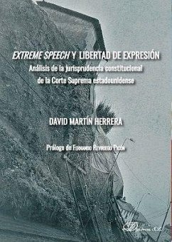 Extreme speech y libertad de expresión : análisis de la jurisprudencia constitucional de la Corte Suprema estadounidense - Martín Herrera, David