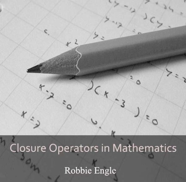 Closure Operators in Mathematics (eBook, PDF) Closure Operators in Mathematics (eBook, PDF)