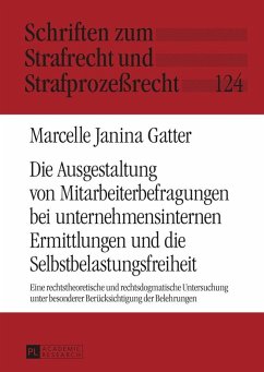 Die Ausgestaltung von Mitarbeiterbefragungen bei unternehmensinternen Ermittlungen und die Selbstbelastungsfreiheit (eBook, ePUB) - Marcelle Janina Gatter, Gatter