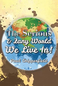 The Serious & Zany World We Live In! - Chipperfield, Paul