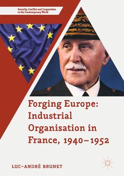 Forging Europe: Industrial Organisation in France, 1940–1952 (eBook, PDF) - Brunet, Luc-André