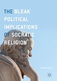 The Bleak Political Implications of Socratic Religion (eBook, PDF)