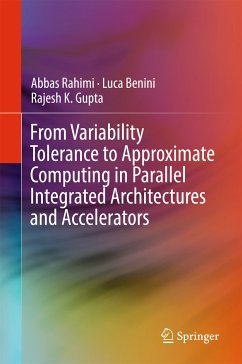 From Variability Tolerance to Approximate Computing in Parallel Integrated Architectures and Accelerators (eBook, PDF) - Rahimi, Abbas; Benini, Luca; Gupta, Rajesh K.
