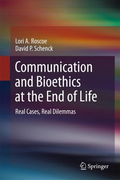Communication and Bioethics at the End of Life (eBook, PDF) - Roscoe, Lori A.; Schenck, David P.