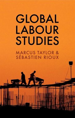 Global Labour Studies (eBook, ePUB) - Taylor, Marcus; Rioux, Sébastien