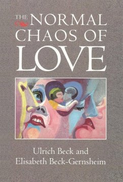 The Normal Chaos of Love (eBook, PDF) - Beck, Ulrich; Beck-Gernsheim, Elisabeth
