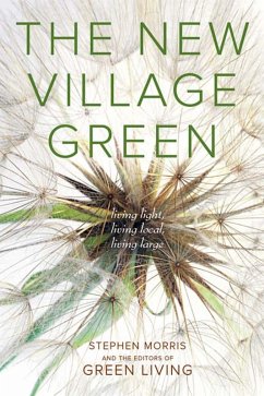 The New Village Green (eBook, PDF) - Morris, Stephen; Editors of Green Living, The