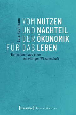 Vom Nutzen und Nachteil der Ökonomik für das Leben (eBook, PDF) - Hochmann, Lars