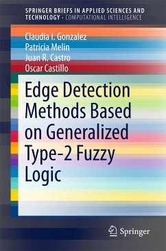 Edge Detection Methods Based on Generalized Type-2 Fuzzy Logic (eBook, PDF) - Gonzalez, Claudia I.; Melin, Patricia; Castro, Juan R.; Castillo, Oscar