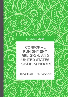 Corporal Punishment, Religion, and United States Public Schools (eBook, PDF) - Fitz-Gibbon, Jane Hall