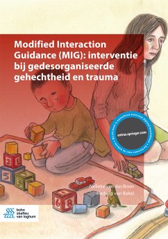 Modified Interaction Guidance (MIG): interventie bij gedesorganiseerde gehechtheid en trauma (eBook, PDF) - van der Boon, Nelleke; van Bakel, Hedwig