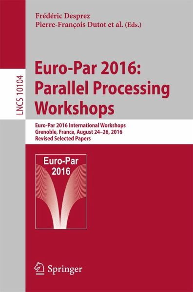 Euro-Par 2016: Parallel Processing Workshops (eBook, PDF) Euro-Par 2016: Parallel Processing Workshops (eBook, PDF)