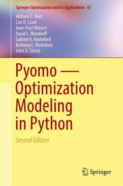 Pyomo - Optimization Modeling in Python (eBook, PDF) - Hart, William E.; Laird, Carl D.; Watson, Jean-Paul; Woodruff, David L.; Hackebeil, Gabriel A.; Nicholson, Bethany L.; Siirola, John D.