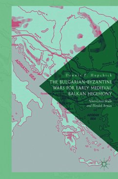 The Bulgarian-Byzantine Wars for Early Medieval Balkan Hegemony (eBook, PDF) - P. Hupchick, Dennis