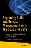 Beginning Build and Release Management with TFS 2017 and VSTS (eBook, PDF)