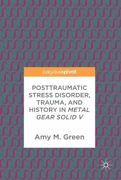 Posttraumatic Stress Disorder, Trauma, and History in Metal Gear Solid V (eBook, PDF) - Green, Amy M.