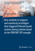 New methods to engineer and seamlessly reconfigure time triggered Ethernet based systems during runtime based on the PROFINET IRT example (eBook, PDF)