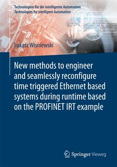 New methods to engineer and seamlessly reconfigure time triggered Ethernet based systems during runtime based on the PROFINET IRT example (eBook, PDF) - Wisniewski, Lukasz
