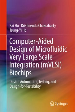 Computer-Aided Design of Microfluidic Very Large Scale Integration (mVLSI) Biochips (eBook, PDF) - Hu, Kai; Chakrabarty, Krishnendu; Ho, Tsung-Yi