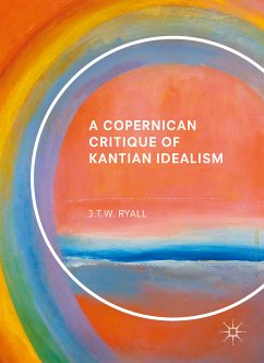 A Copernican Critique of Kantian Idealism (eBook, PDF) - Ryall, J.T.W.