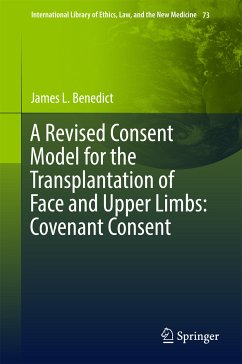 A Revised Consent Model for the Transplantation of Face and Upper Limbs: Covenant Consent (eBook, PDF) - Benedict, James L.