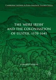The 'Mere Irish' and the Colonisation of Ulster, 1570-1641 (eBook, PDF)