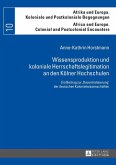 Wissensproduktion und koloniale Herrschaftslegitimation an den Koelner Hochschulen (eBook, ePUB)