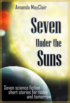 Seven Under the Suns (Seven Science Fiction Shorts, #1) (eBook, ePUB) - MayClair, Amanda