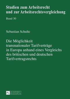 Die Moeglichkeit transnationaler Tarifvertraege in Europa anhand eines Vergleichs des britischen und deutschen Tarifvertragsrechts (eBook, ePUB) - Sebastian Schulte, Schulte