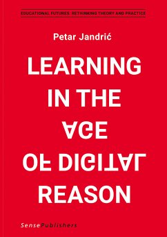 Learning in the Age of Digital Reason (eBook, PDF) - Jandrić, Petar