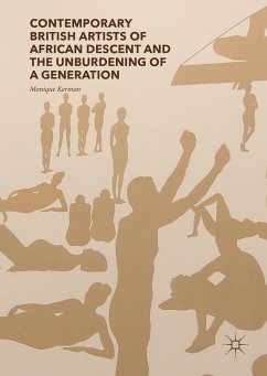 Contemporary British Artists of African Descent and the Unburdening of a Generation (eBook, PDF) - Kerman, Monique