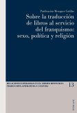 Sobre la traduccion de libros al servicio del franquismo: sexo, politica y religion (eBook, ePUB)