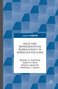 Race and Representative Bureaucracy in American Policing (eBook, PDF) - Kennedy, Brandy A.; Butz, Adam M.; Lajevardi, Nazita; Nanes, Matthew J.