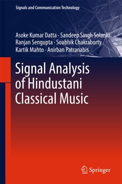 Signal Analysis of Hindustani Classical Music (eBook, PDF) - Datta, Asoke Kumar; Solanki, Sandeep Singh; Sengupta, Ranjan; Chakraborty, Soubhik; Mahto, Kartik; Patranabis, Anirban