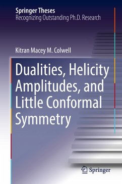 Dualities, Helicity Amplitudes, and Little Conformal Symmetry (eBook, PDF) - Colwell, Kitran Macey M.