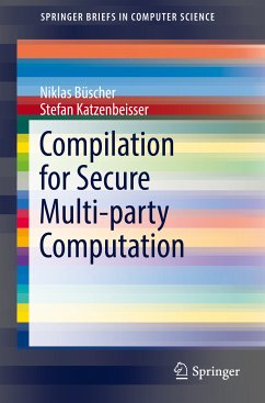 Compilation for Secure Multi-party Computation (eBook, PDF) - Büscher, Niklas; Katzenbeisser, Stefan