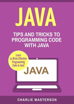 Java: Tips and Tricks to Programming Code with Java (Java Computer Programming, #2) (eBook, ePUB) - Masterson, Charlie