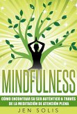 Mindfulness: Como encontrar su Ser Autentico a traves de la Meditacion de Atencion Plena (eBook, ePUB) Mindfulness: Como encontrar su Ser Autentico a traves de la Meditacion de Atencion Plena (eBook, ePUB)